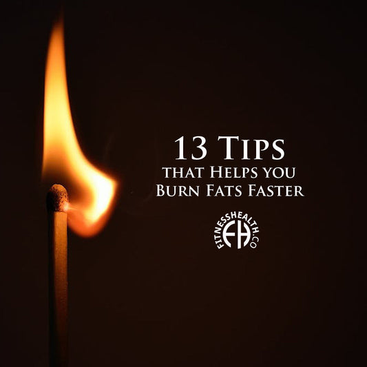 13 Tips that Helps you Burn Fats Faster - Fitness Health