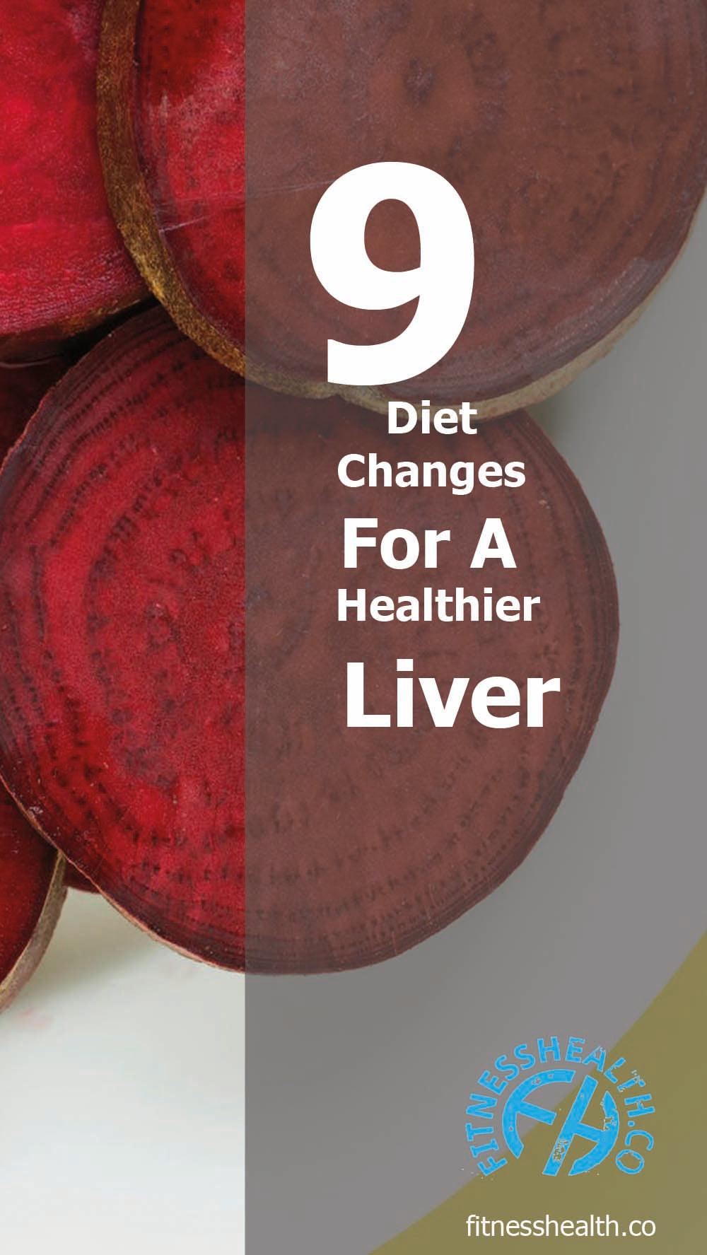 9 Diet Changes For A Healthier Liver - Fitness Health