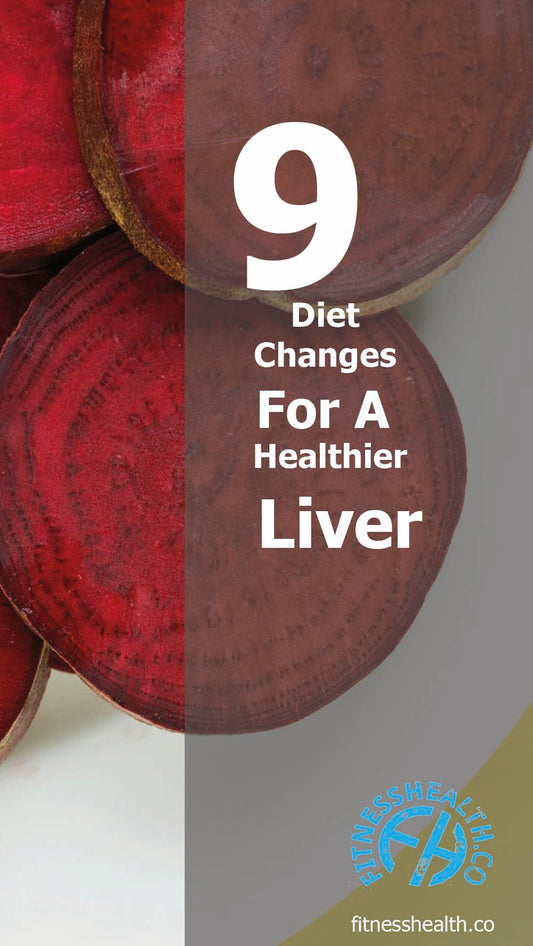 9 Diet Changes For A Healthier Liver - Fitness Health