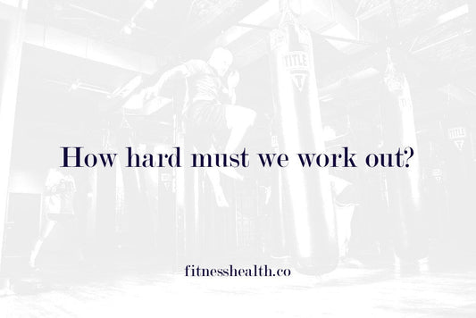 How hard must we work out? - Fitness Health