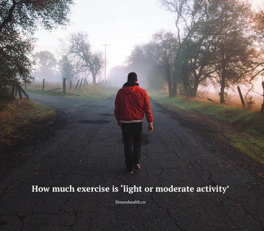 How much exercise is ‘light or moderate activity’? - Fitness Health 