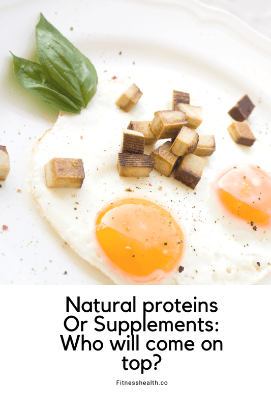 Natural proteins Or Supplements: Who will come on top? - Fitness Health