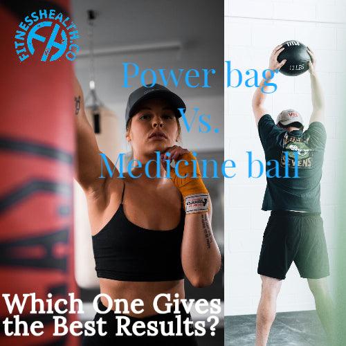 Power bag Vs. Medicine ball- Which One Gives the Best Results? - Fitness Health