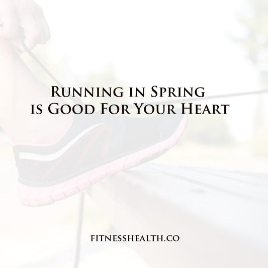 Running in Spring is Good For Your Heart - Fitness Health