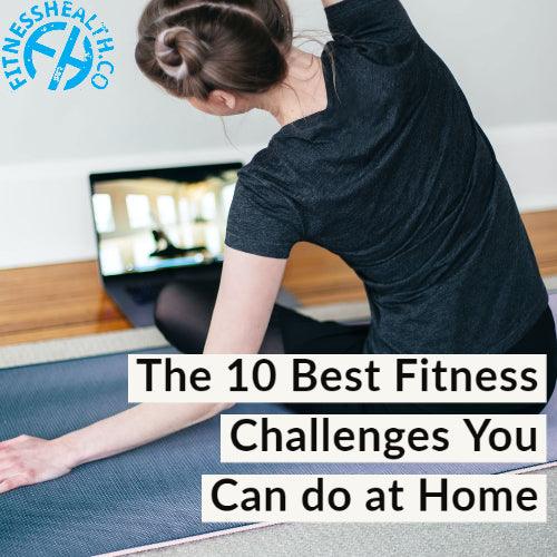 The 10 Best Fitness Challenges You Can do at home - Fitness Health 