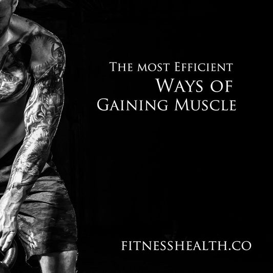 The most Efficient Ways of Gaining Muscle - Fitness Health 