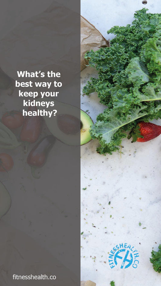 What’s the best way to keep your kidneys healthy? - Fitness Health