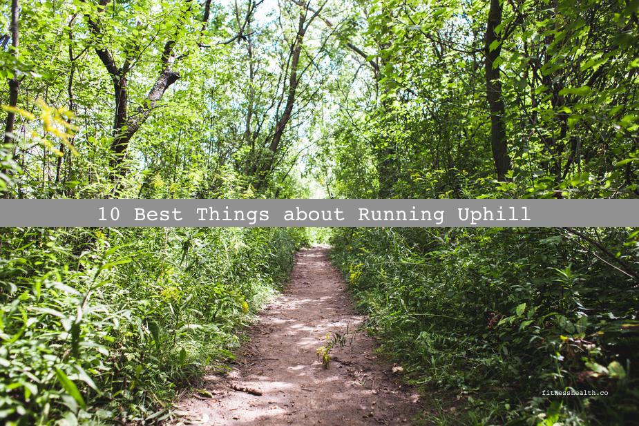 10 Best Things about Running Uphill