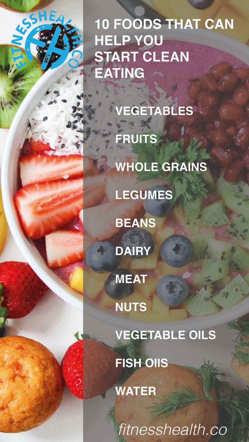 10 FOODS THAT CAN HELP YOU START CLEAN EATING - Fitness Health 