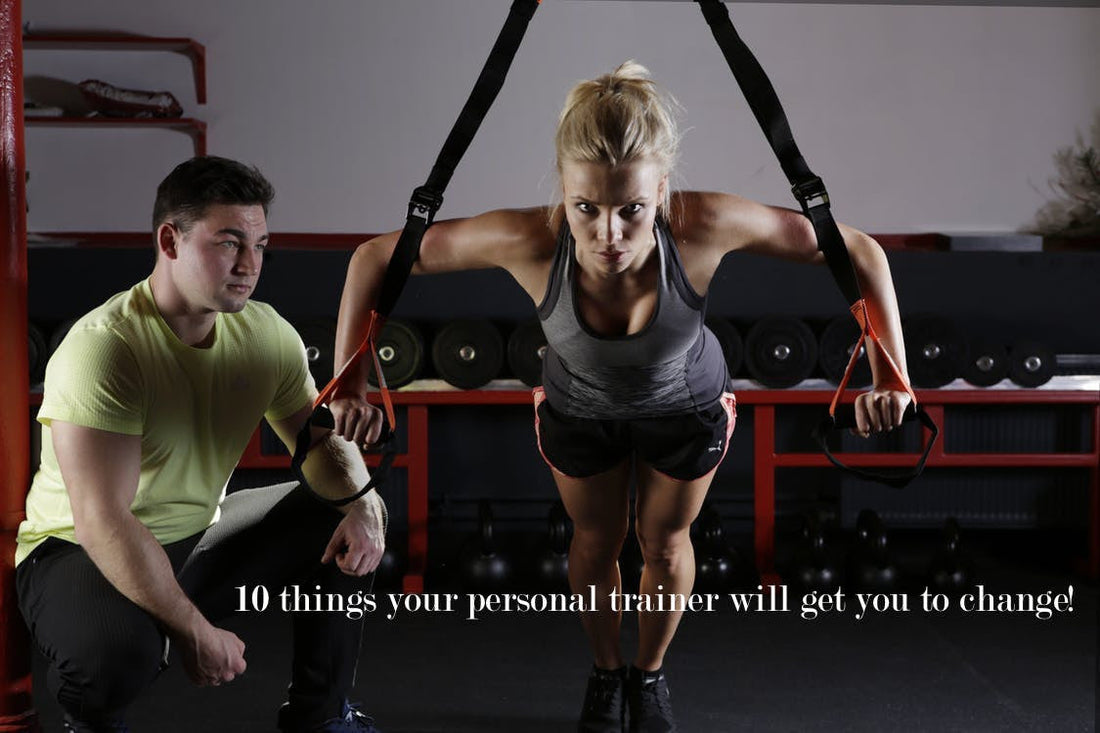 10 things your personal trainer will get you to change! - Fitness Health 
