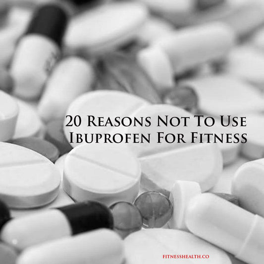 20 Reasons Not To Use Ibuprofen For Fitness - Fitness Health 