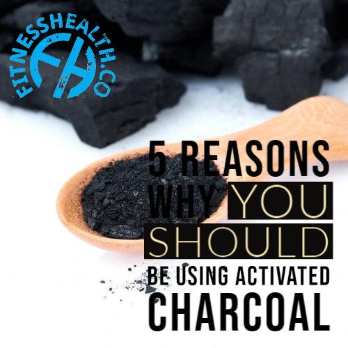5 Reasons Why You Should Be Using Activated Charcoal - Fitness Health 