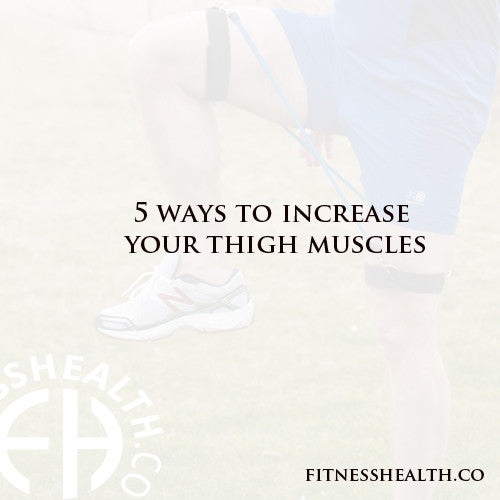 5 ways to increase your thigh muscles
