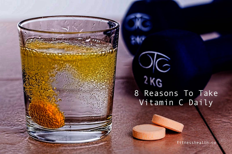 8 Reasons To Take Vitamin C Daily - Fitness Health 