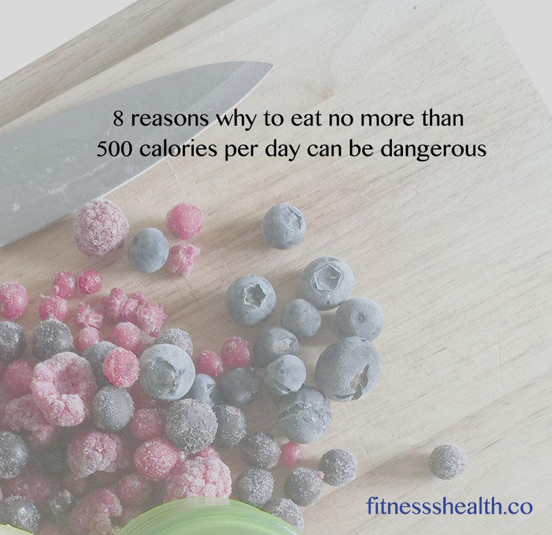8 reasons why to eat no more than 500 calories per day can be dangerous