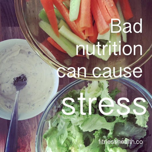 Bad nutrition can cause stress - Fitness Health 