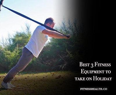 Best 3 Fitness Equipment to take on Holiday - Fitness Health 