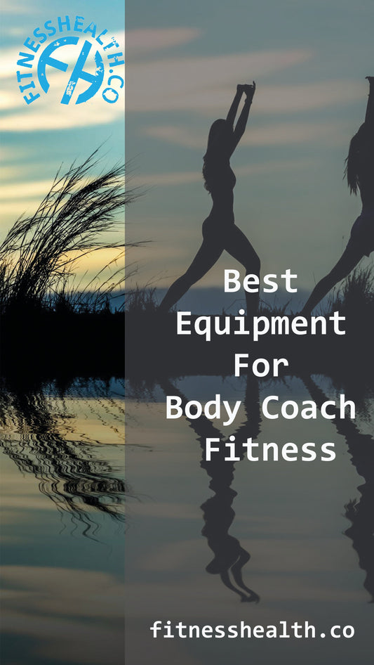 Best Equipment For Body Coach Fitness - Fitness Health 