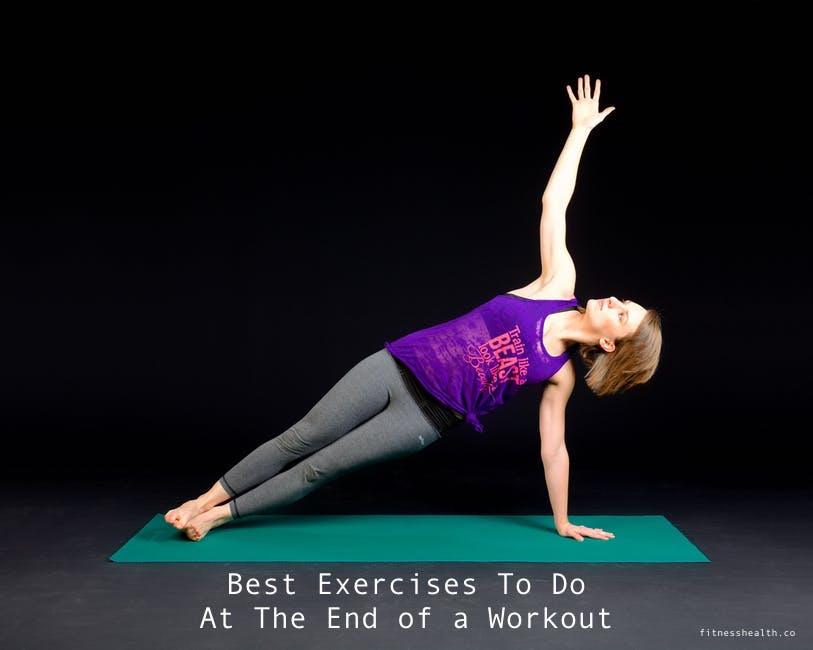 Best Exercises To Do At The End of a Workout - Fitness Health 