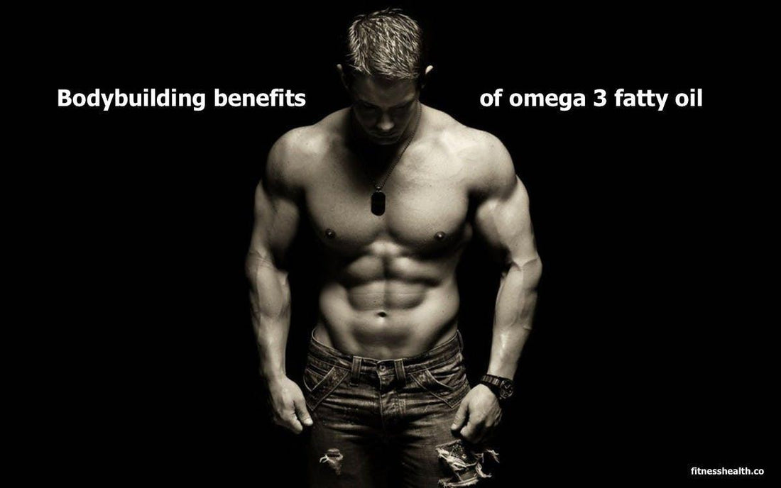 Bodybuilding benefits of omega 3 fatty oil