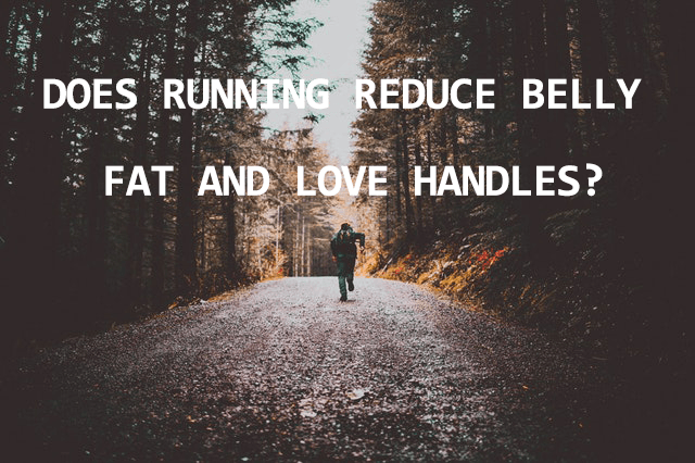 Does running reduce belly fat and love handles? - Fitness Health 