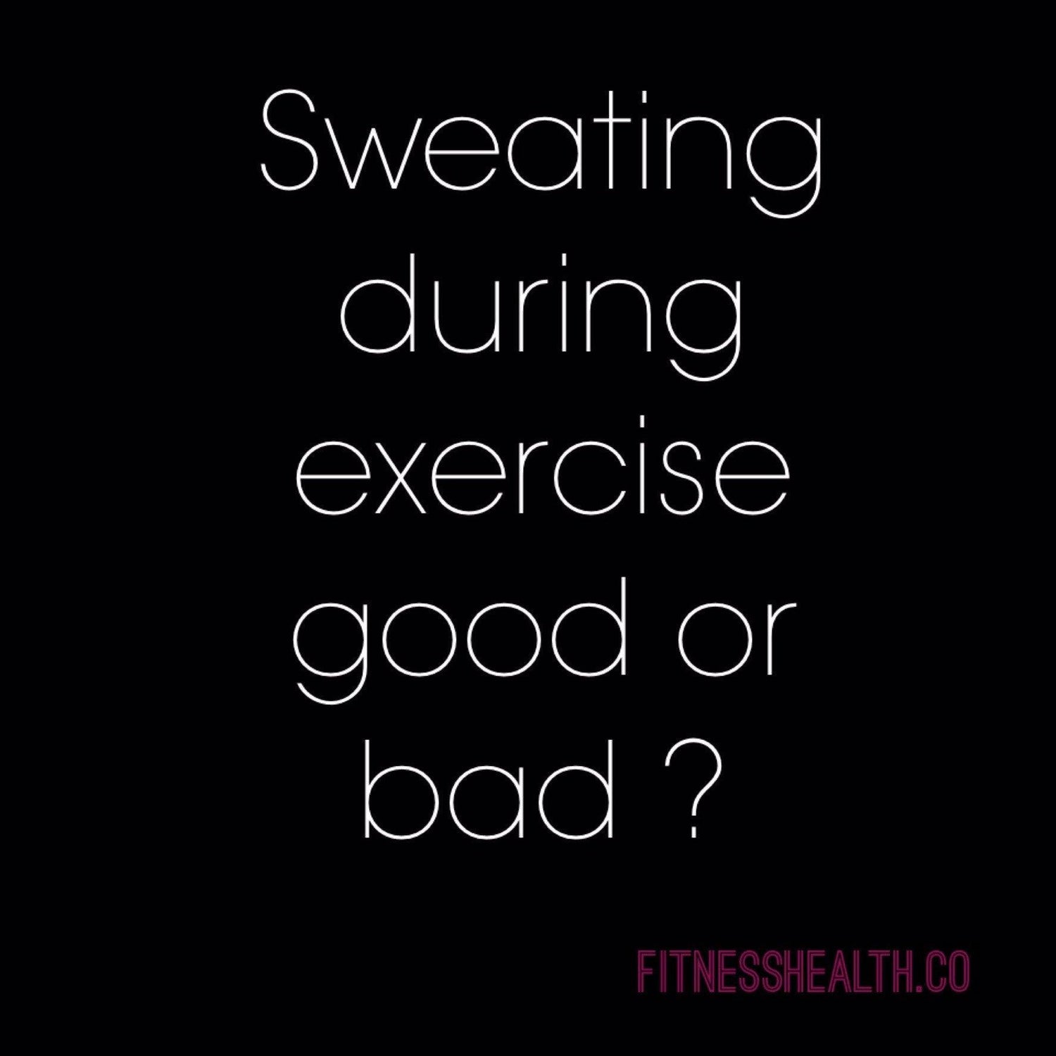 Excessive Sweating During Exercise Good or Bad? Fitness Health