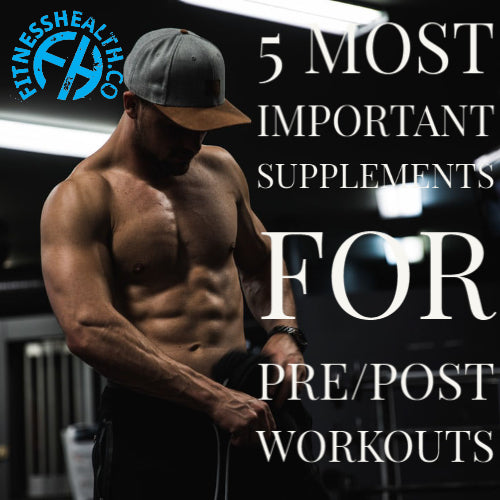 FIVE MOST IMPORTANT SUPPLEMENTS FOR PRE/POST WORKOUTS - Fitness Health 