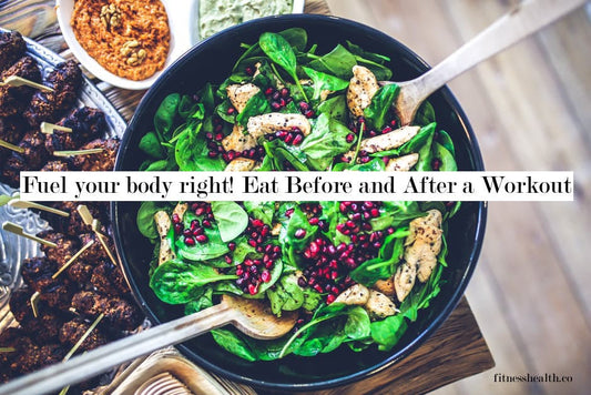 Fuel your body right! Eat Before and After a Workout - Fitness Health 