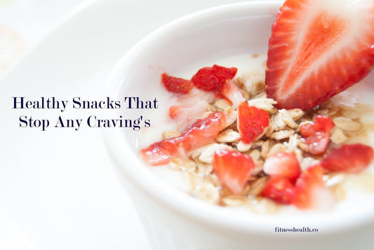 Healthy Snacks That Stop Any Craving's - Fitness Health 