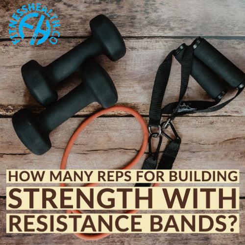 How many reps for building strength with resistance bands? - Fitness Health 
