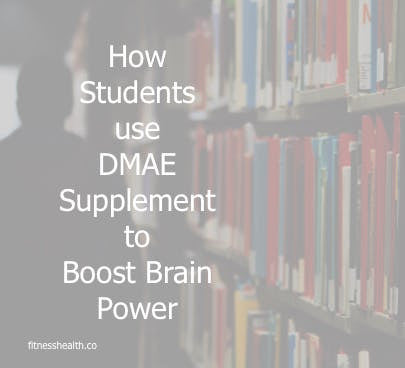 How Students use DMAE Supplement to Boost Brain Power - Fitness Health 
