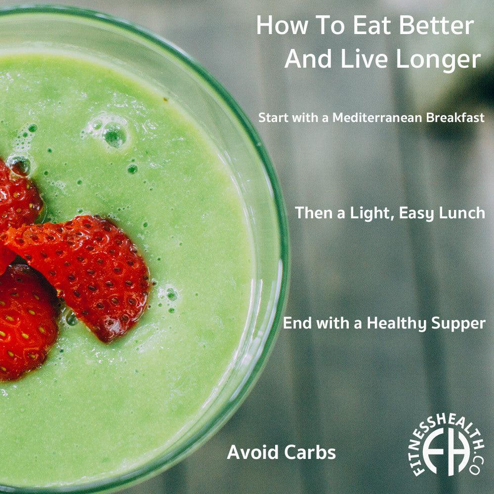 How To Eat Better And Live Longer - Fitness Health 