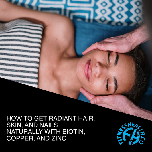 How to get radiant hair, skin, and nails naturally with biotin, copper, and zinc - Fitness Health 