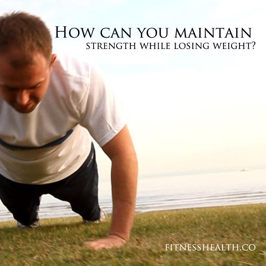 How to maintain strength while losing weight Fitness Health
