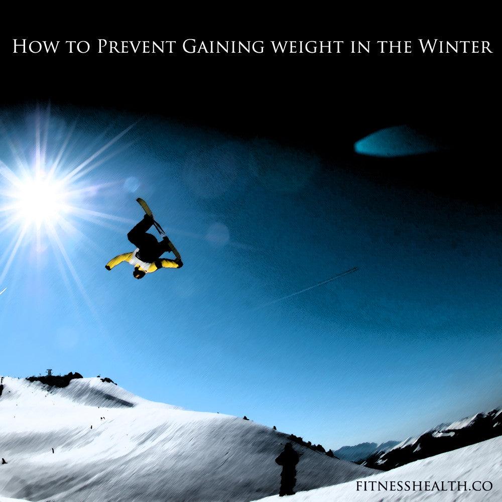 How to Prevent Gaining weight in the Winter