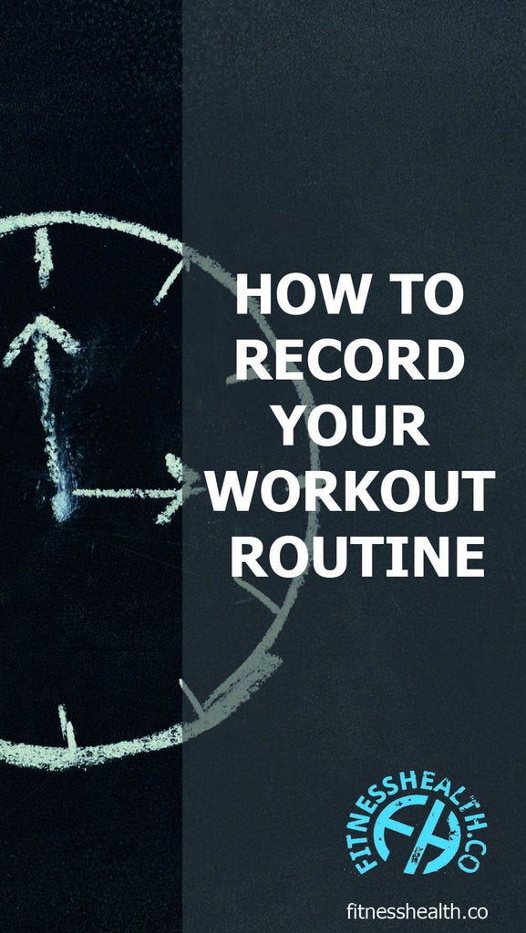 HOW TO RECORD YOUR WORKOUT ROUTINE - Fitness Health 