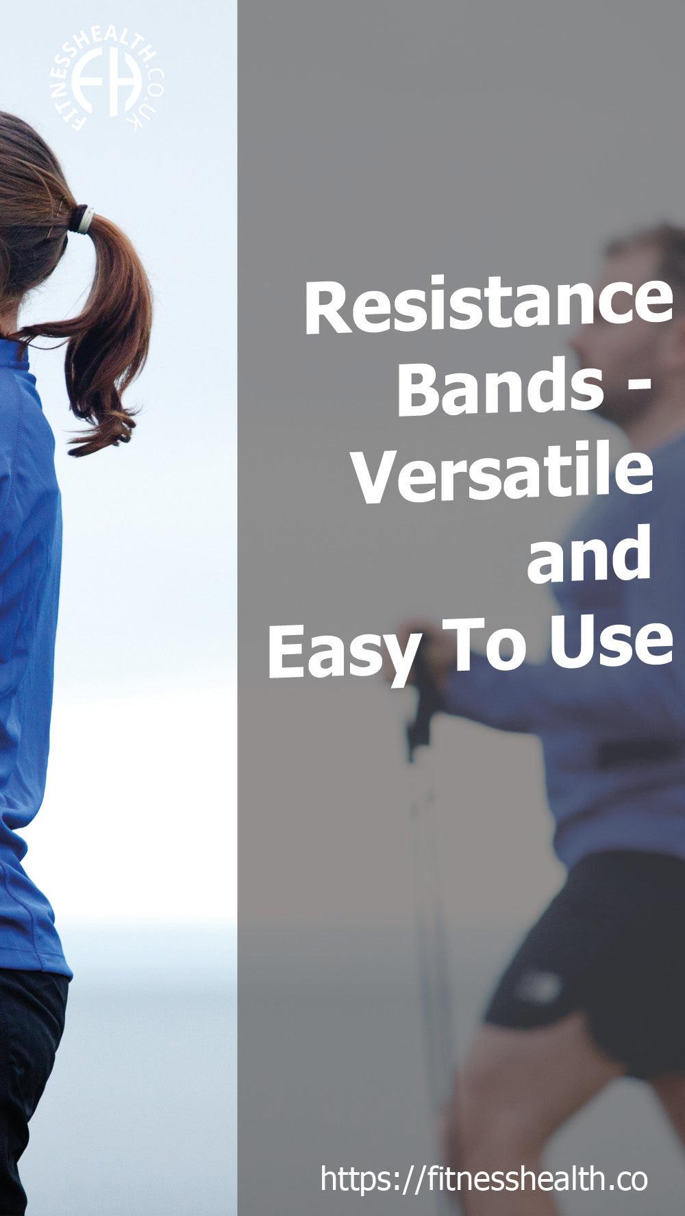 Resistance Bands - Versatile and Easy To Use - Fitness Health 