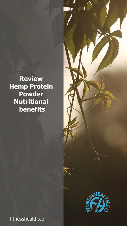 Review Hemp Protein Powder Nutritional benefits - Fitness Health 