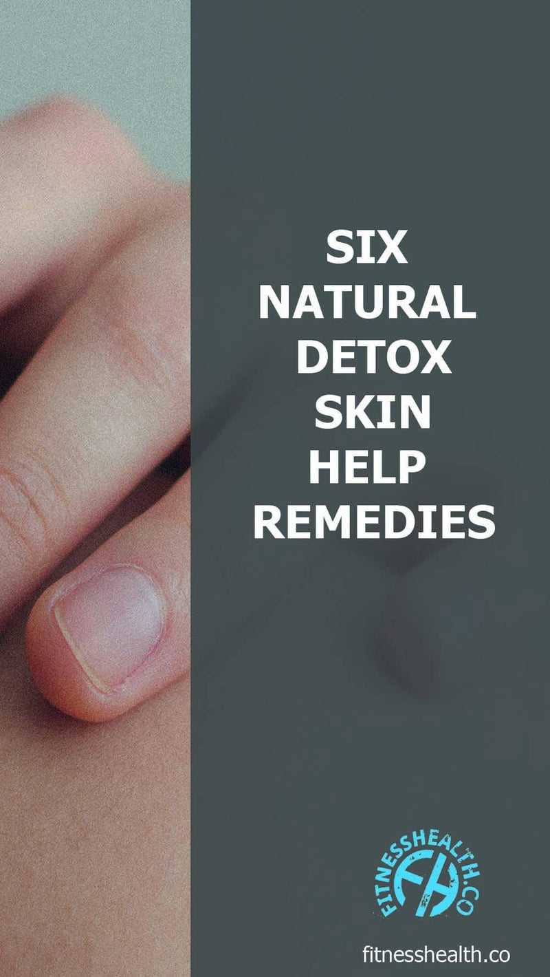 SIX NATURAL DETOX SKIN HELP REMEDIES - Fitness Health 