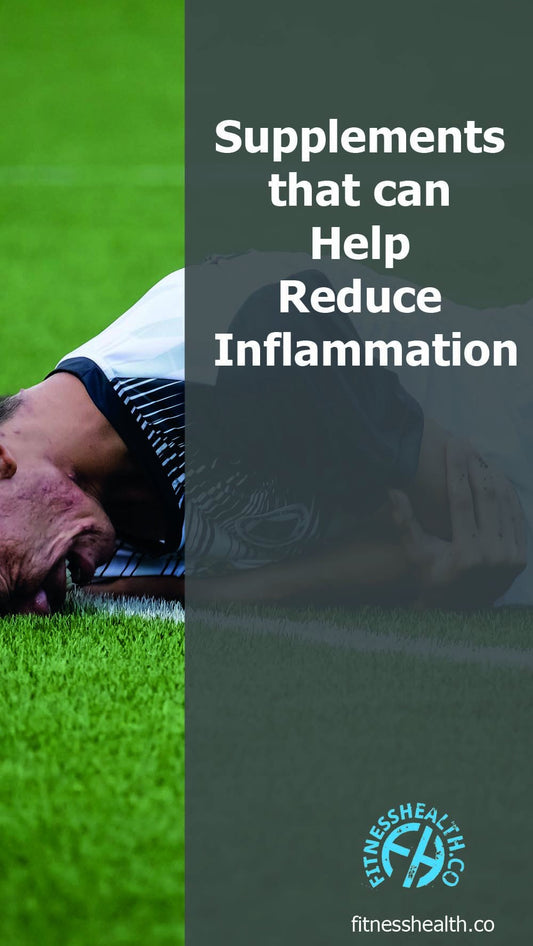 Supplements that can Help Reduce Inflammation - Fitness Health 