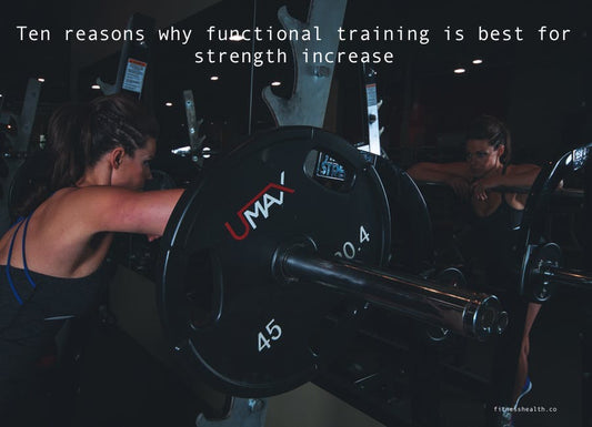 Ten reasons why functional training is best for strength increase - Fitness Health 