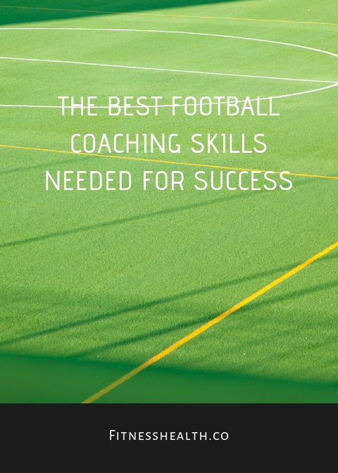 The Best Football Coaching Skills Needed for Success - Fitness Health 