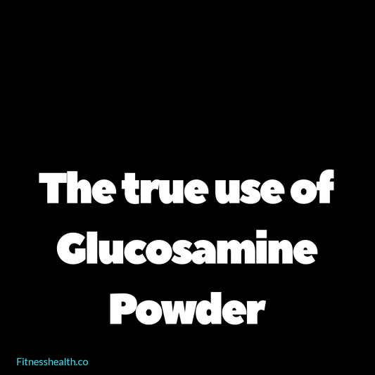 The true use for Glucosamine Powder - Fitness Health 