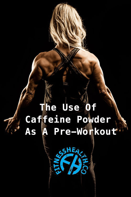 The Use Of Caffeine Powder As A Pre-Workout - Fitness Health 