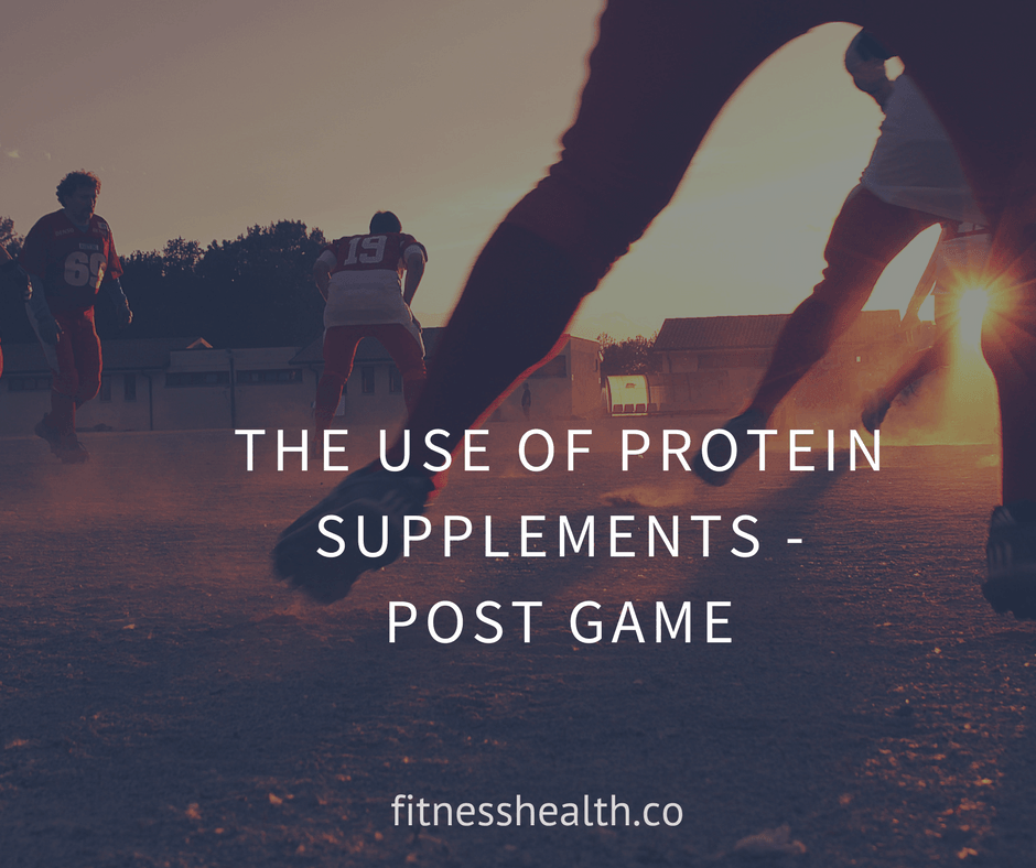 The Use Of Protein Supplements - Post Game - Fitness Health 