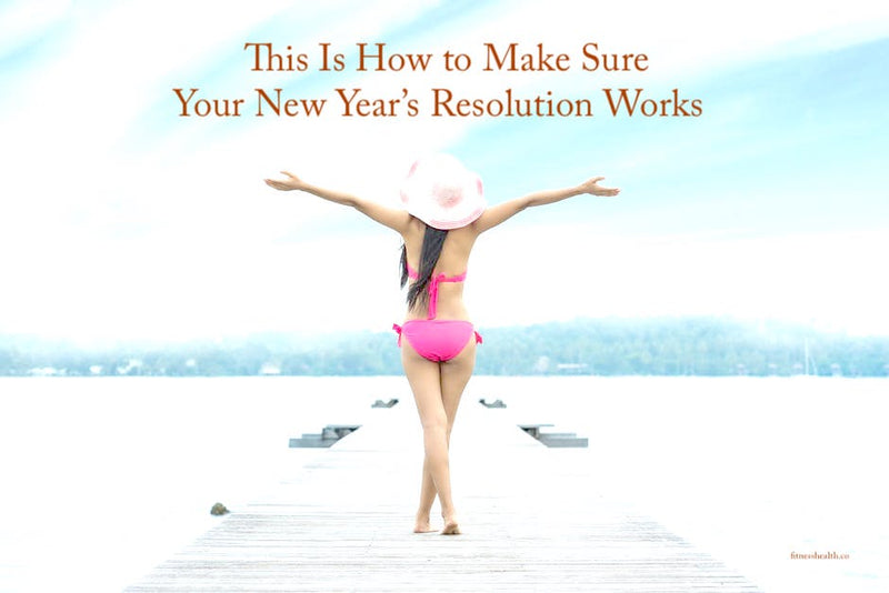 This Is How to Make Sure Your New Year’s Resolution Works - Fitness Health 