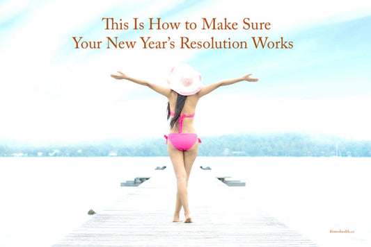 This Is How to Make Sure Your New Year’s Resolution Works - Fitness Health 