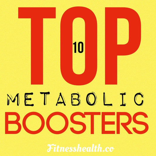Top 10 Metabolic Boosters - Fitness Health 