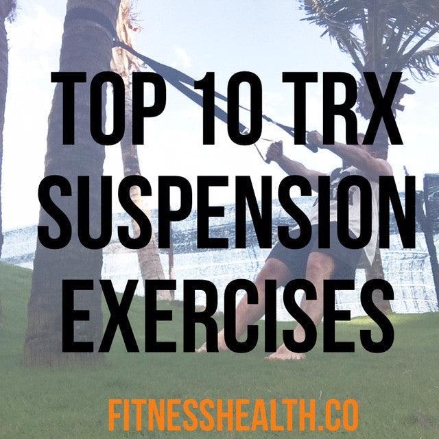 Top 10 TRX Suspension Trainer Exercises - Fitness Health 