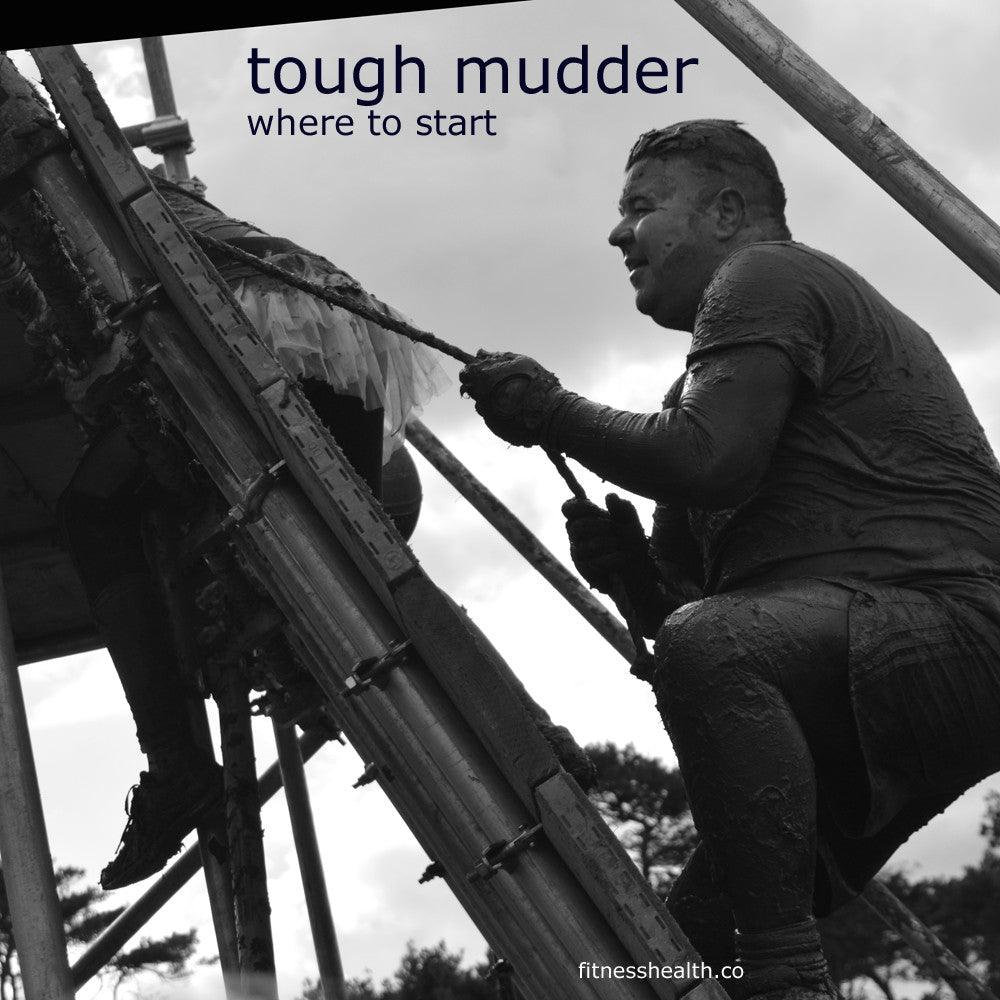 Tough Mudder Training – Where to Start - Fitness Health 